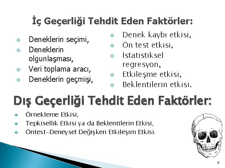 İç Geçerliği Tehdit Eden Faktörler: v v Deneklerin seçimi, Deneklerin olgunlaşması, Veri toplama aracı,