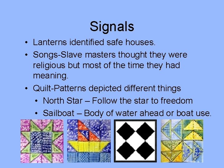 Signals • Lanterns identified safe houses. • Songs-Slave masters thought they were religious but