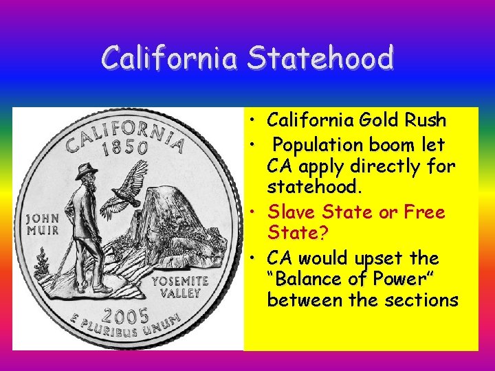 California Statehood • California Gold Rush • Population boom let CA apply directly for