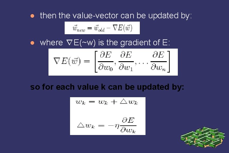  then the value-vector can be updated by: where ∇E(~w) is the gradient of