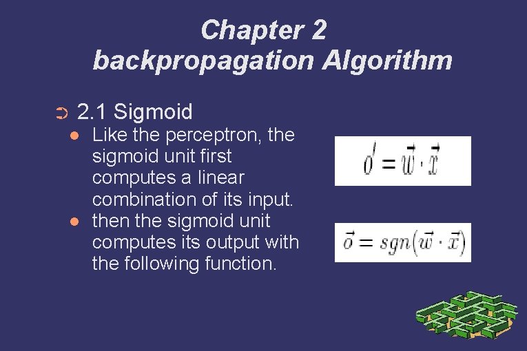 Chapter 2 backpropagation Algorithm ➲ 2. 1 Sigmoid Like the perceptron, the sigmoid unit
