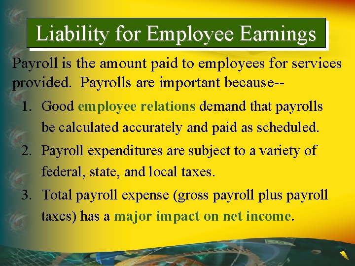 Liability for Employee Earnings Payroll is the amount paid to employees for services provided.
