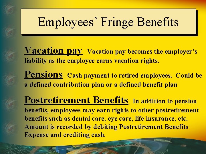 Employees’ Fringe Benefits Vacation pay becomes the employer’s liability as the employee earns vacation
