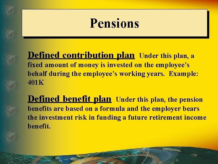 Pensions Defined contribution plan Under this plan, a fixed amount of money is invested
