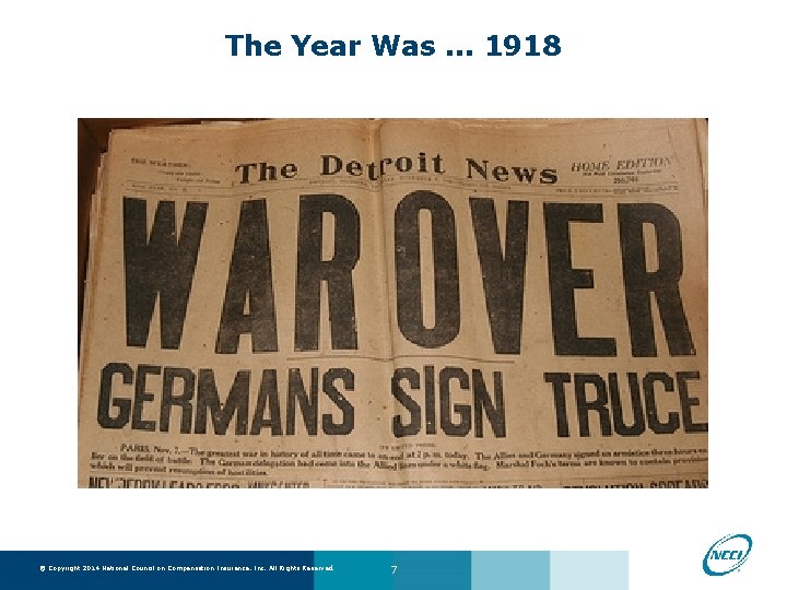 The Year Was. . . 1918 © Copyright 2014 National Council on Compensation Insurance,