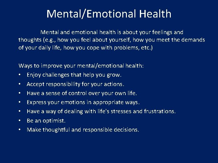 Mental/Emotional Health Mental and emotional health is about your feelings and thoughts (e. g.