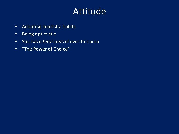 Attitude • • Adopting healthful habits Being optimistic You have total control over this