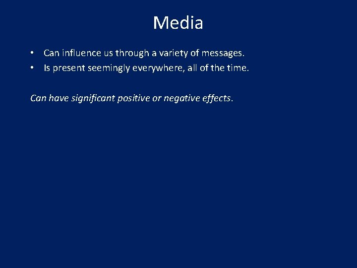 Media • Can influence us through a variety of messages. • Is present seemingly
