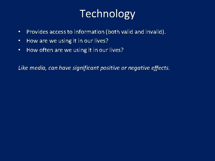 Technology • Provides access to information (both valid and invalid). • How are we