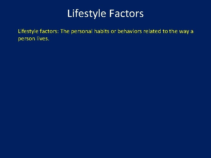 Lifestyle Factors Lifestyle factors: The personal habits or behaviors related to the way a