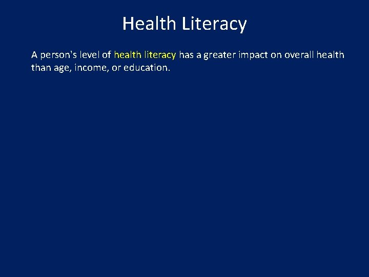 Health Literacy A person's level of health literacy has a greater impact on overall