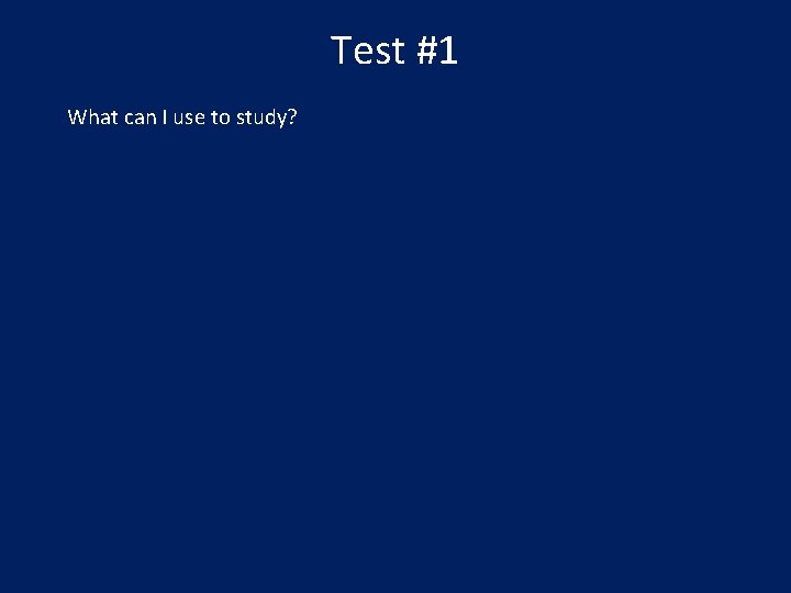 Test #1 What can I use to study? 