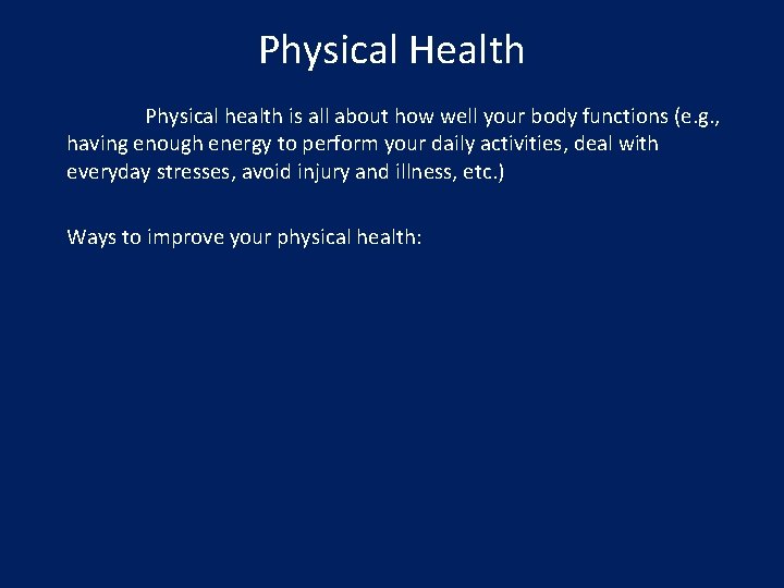 Physical Health Physical health is all about how well your body functions (e. g.