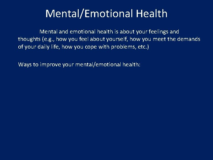 Mental/Emotional Health Mental and emotional health is about your feelings and thoughts (e. g.