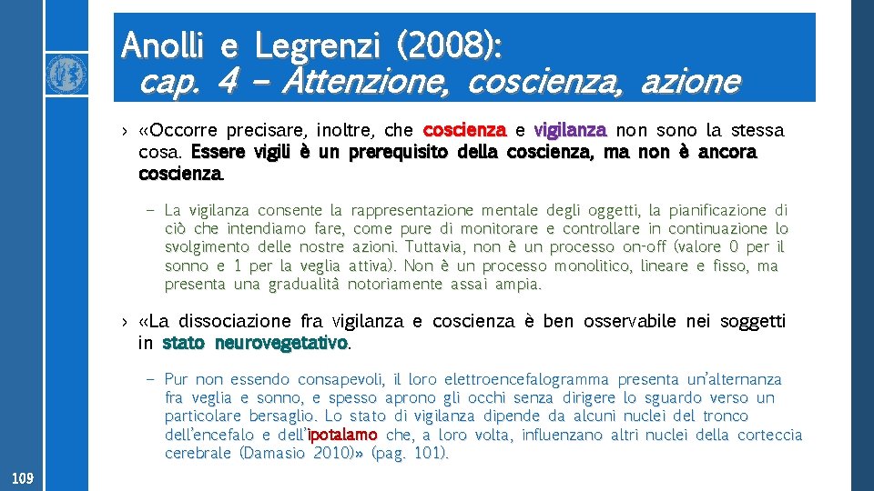 Anolli e Legrenzi (2008): cap. 4 – Attenzione, coscienza, azione › «Occorre precisare, inoltre,