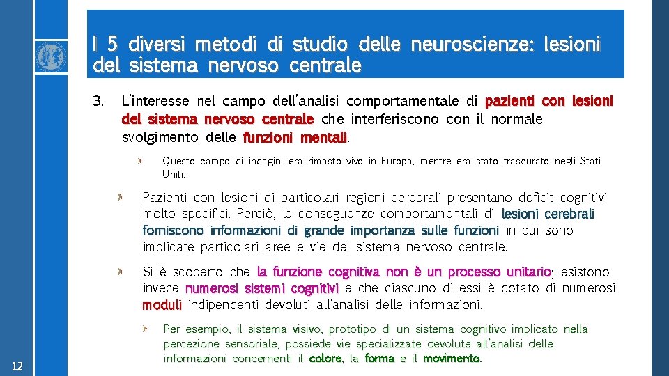 I 5 diversi metodi di studio delle neuroscienze: lesioni del sistema nervoso centrale 3.