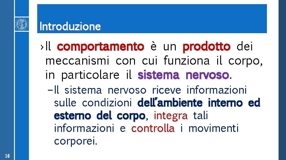 Introduzione › Il comportamento è un prodotto dei meccanismi con cui funziona il corpo,