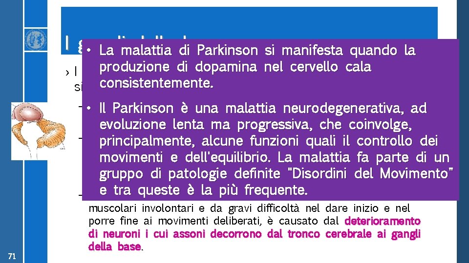 I gangli della dibase • La malattia Parkinson si manifesta quando la produzione di