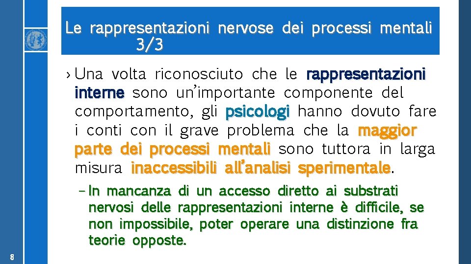 Le rappresentazioni nervose dei processi mentali 3/3 › Una volta riconosciuto che le rappresentazioni