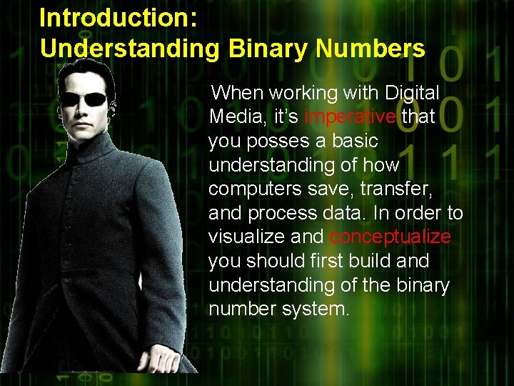 Introduction: Understanding Binary Numbers When working with Digital Media, it’s imperative that you posses