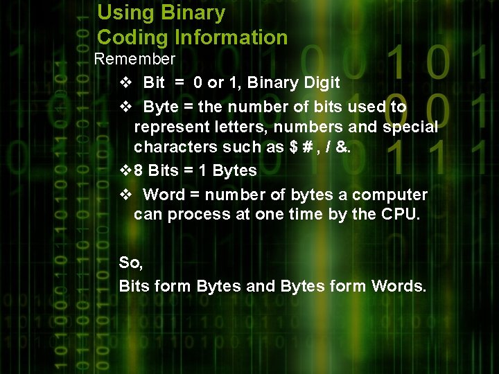 Using Binary Coding Information Remember v Bit = 0 or 1, Binary Digit v