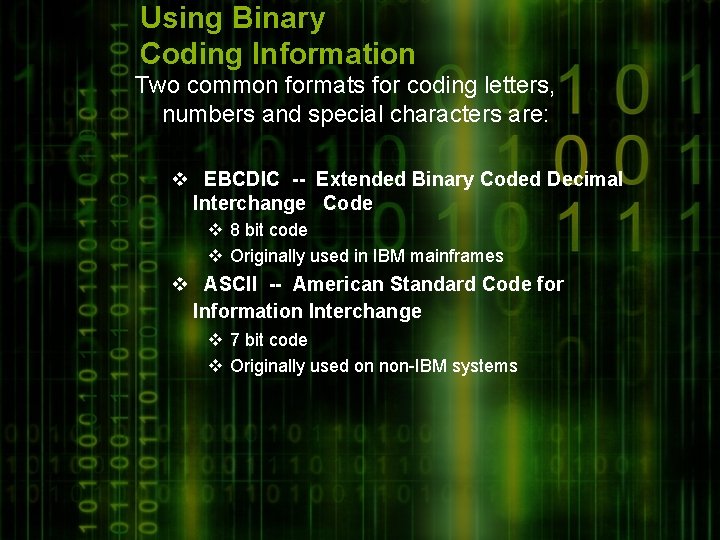 Using Binary Coding Information Two common formats for coding letters, numbers and special characters