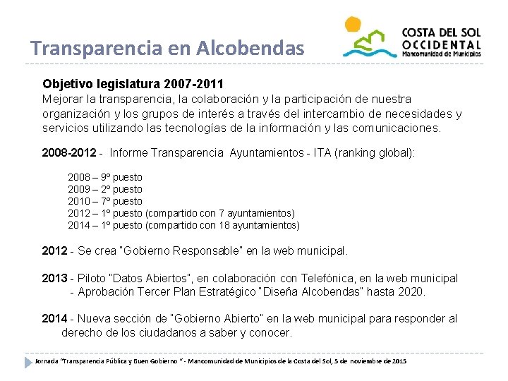 Transparencia en Alcobendas Objetivo legislatura 2007 -2011 Mejorar la transparencia, la colaboración y la