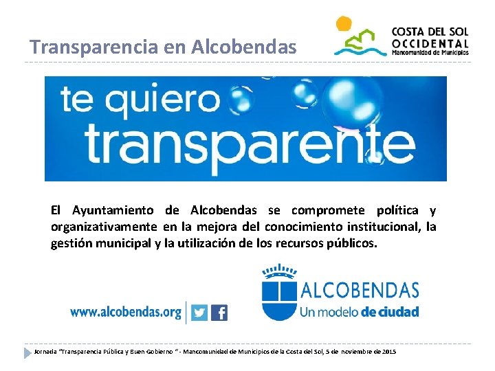 Transparencia en Alcobendas El Ayuntamiento de Alcobendas se compromete política y organizativamente en la