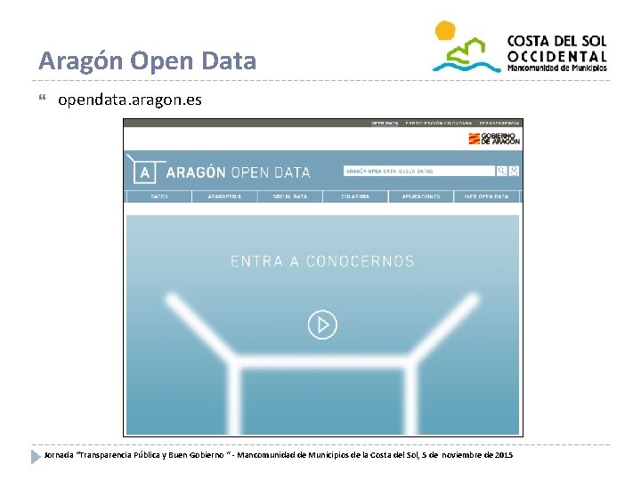 Aragón Open Data opendata. aragon. es Jornada “Transparencia Pública y Buen Gobierno “ -