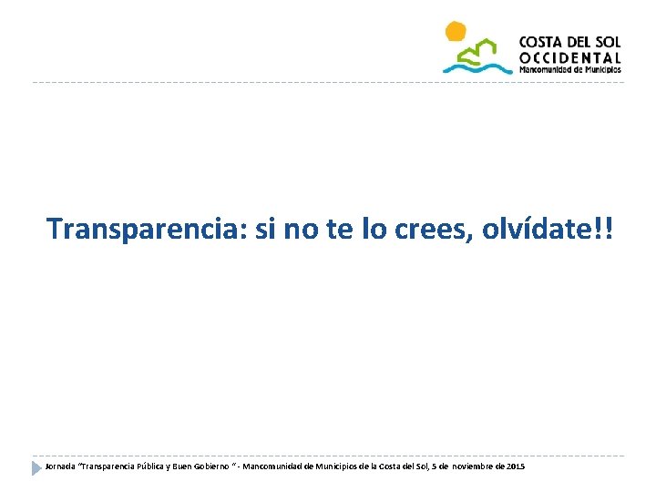 Transparencia: si no te lo crees, olvídate!! Jornada “Transparencia Pública y Buen Gobierno “