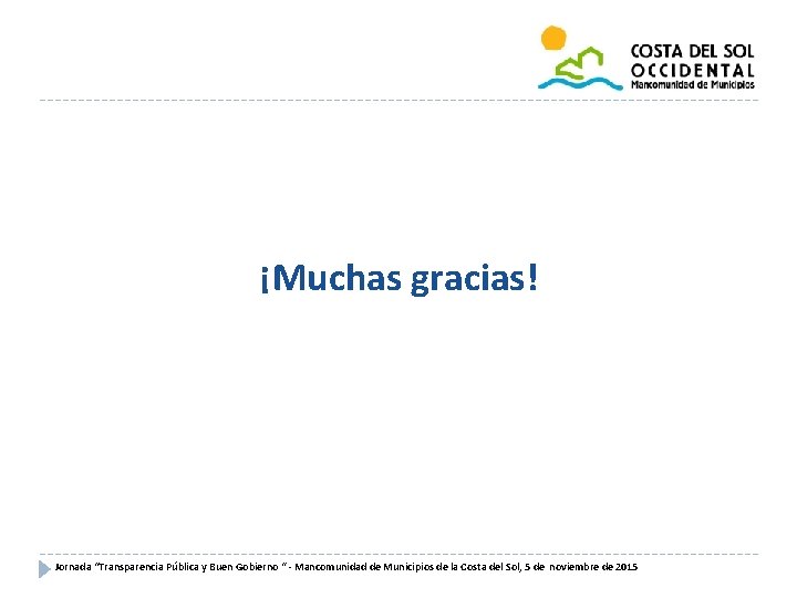 ¡Muchas gracias! Jornada “Transparencia Pública y Buen Gobierno “ - Mancomunidad de Municipios de