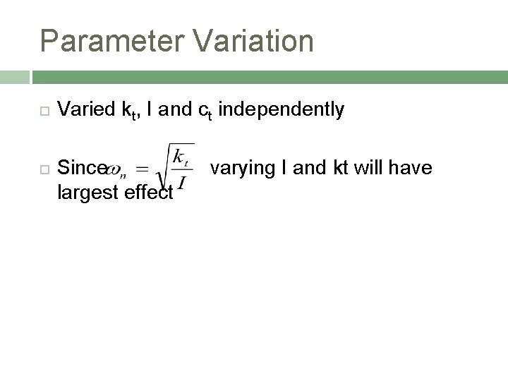 Parameter Variation Varied kt, I and ct independently Since largest effect varying I and