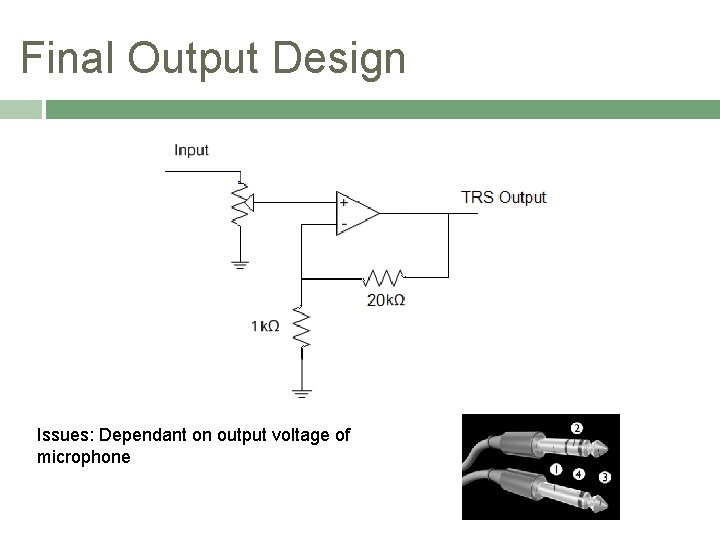 Final Output Design Issues: Dependant on output voltage of microphone 