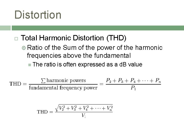 Distortion Total Harmonic Distortion (THD) Ratio of the Sum of the power of the