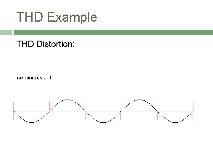 THD Example THD Distortion: 