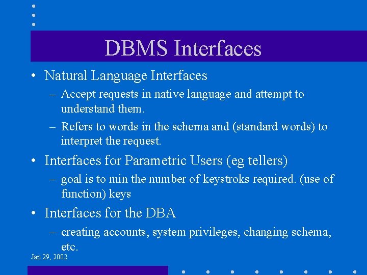 DBMS Interfaces • Natural Language Interfaces – Accept requests in native language and attempt
