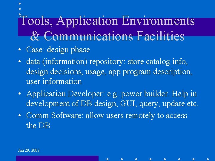 Tools, Application Environments & Communications Facilities • Case: design phase • data (information) repository: