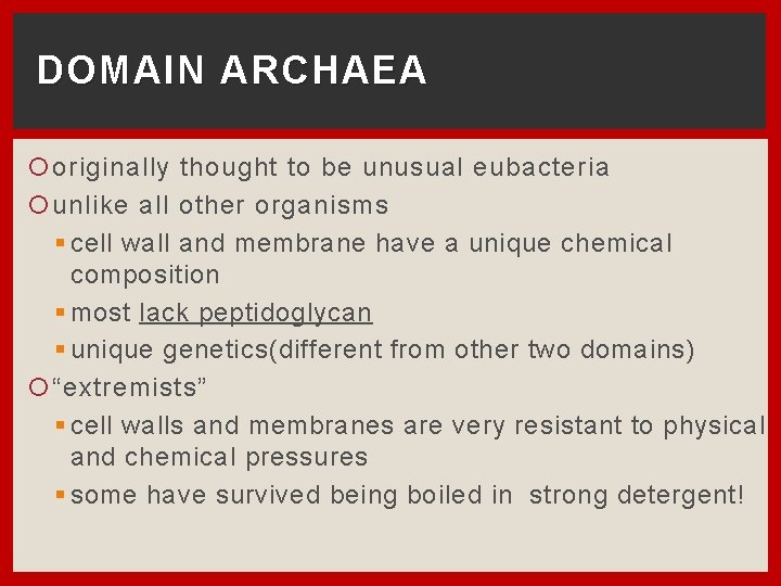DOMAIN ARCHAEA originally thought to be unusual eubacteria unlike all other organisms § cell