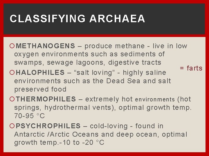 CLASSIFYING ARCHAEA METHANOGENS – produce methane - live in low oxygen environments such as