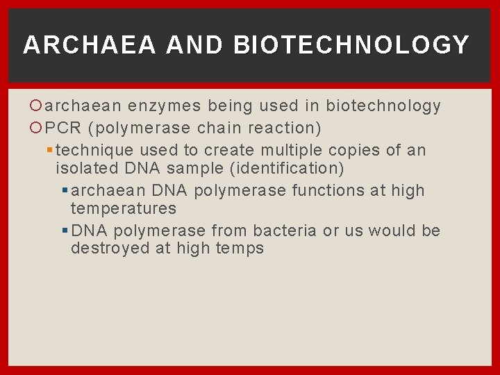 ARCHAEA AND BIOTECHNOLOGY archaean enzymes being used in biotechnology PCR (polymerase chain reaction) §