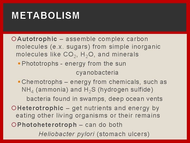 METABOLISM Autotrophic – assemble complex carbon molecules (e. x. sugars) from simple inorganic molecules