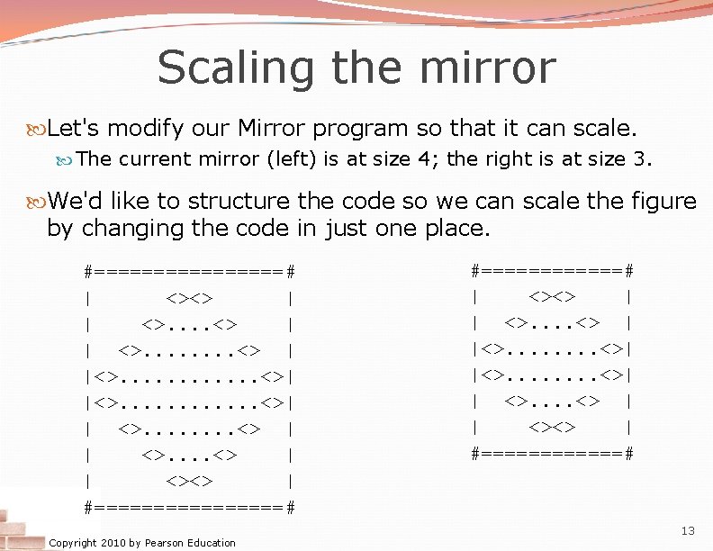 Scaling the mirror Let's modify our Mirror program so that it can scale. The