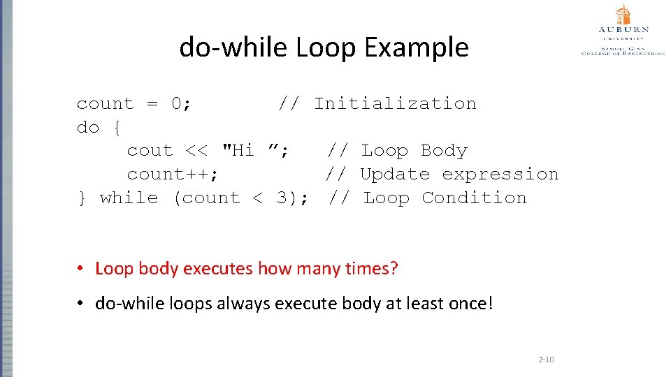 do-while Loop Example count = 0; // Initialization do { cout << "Hi ”;