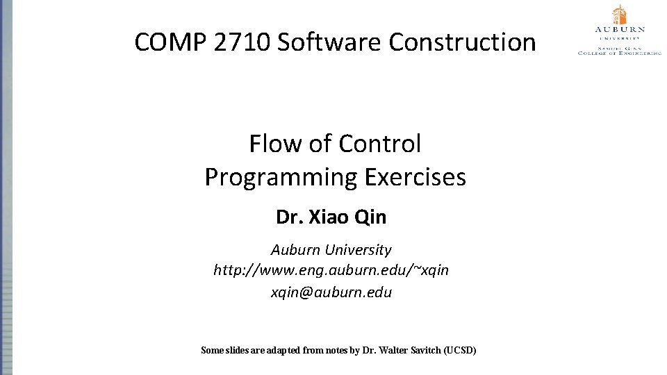 COMP 2710 Software Construction Flow of Control Programming Exercises Dr. Xiao Qin Auburn University