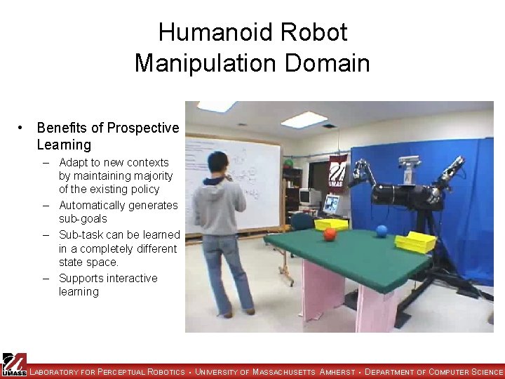 Humanoid Robot Manipulation Domain • Benefits of Prospective Learning – Adapt to new contexts