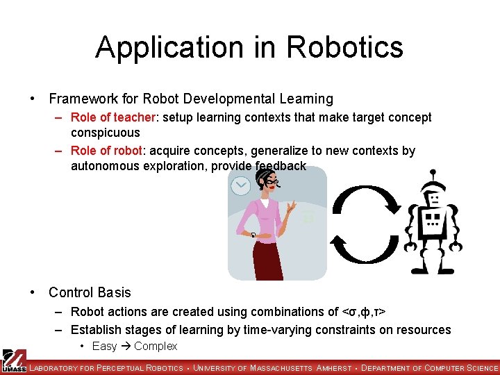Application in Robotics • Framework for Robot Developmental Learning – Role of teacher: setup