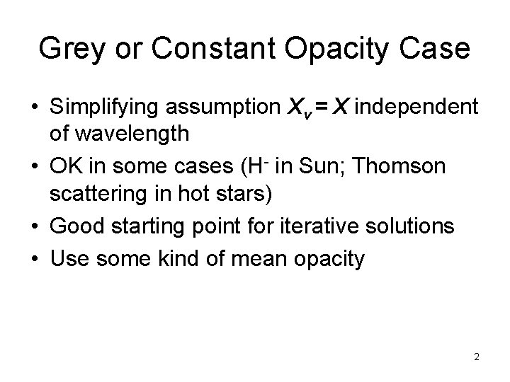 Grey or Constant Opacity Case • Simplifying assumption Χν = Χ independent of wavelength