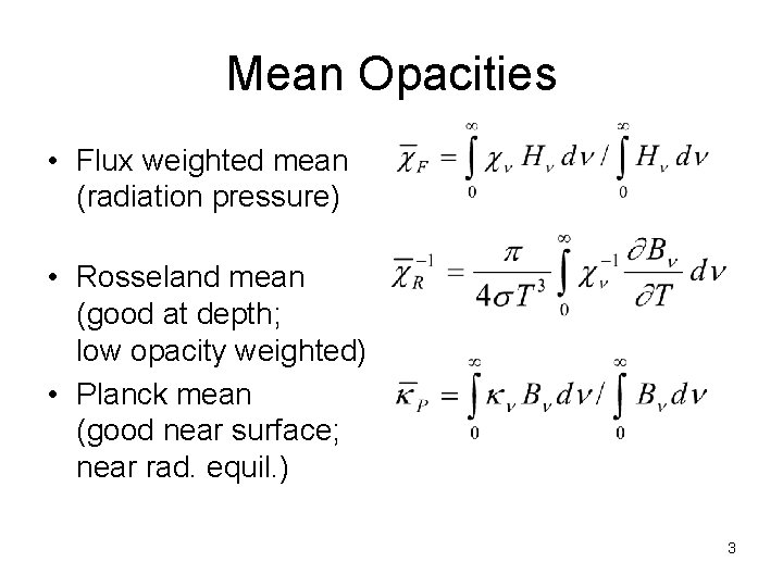 Mean Opacities • Flux weighted mean (radiation pressure) • Rosseland mean (good at depth;