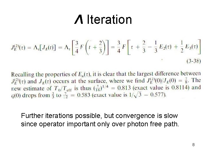 Λ Iteration Further iterations possible, but convergence is slow since operator important only over