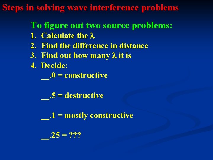 Steps in solving wave interference problems To figure out two source problems: 1. 2. Steps in solving wave interference problems To figure out two source problems: 1. 2.